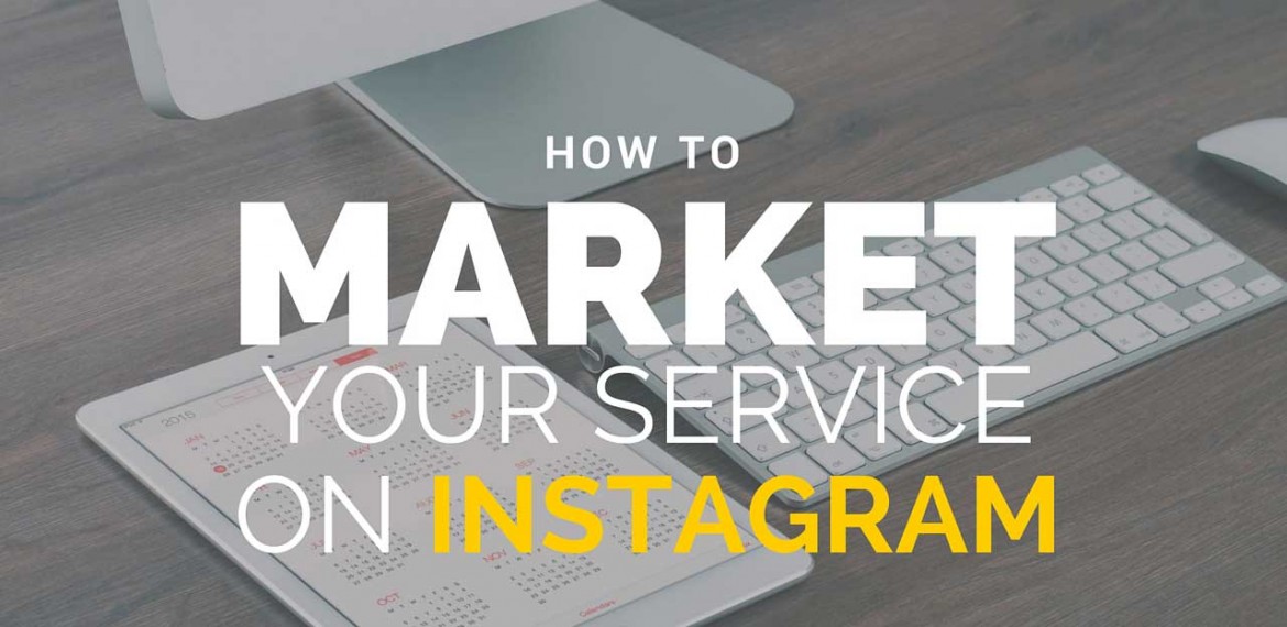 How to market your service on Instagram successfully